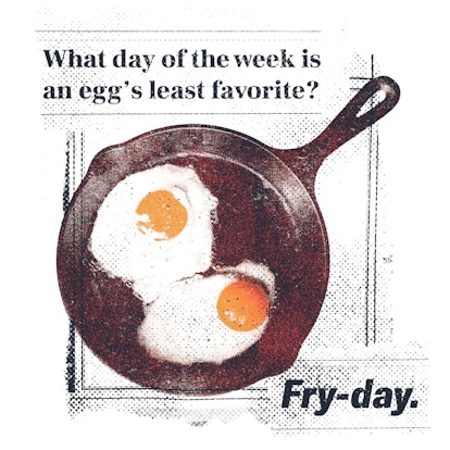 What day of the week is an egg's least favorite?